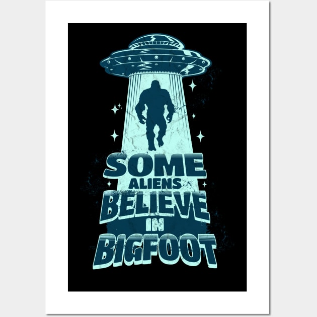 Some Aliens Believe In Bigfoot Wall Art by Norse Magic